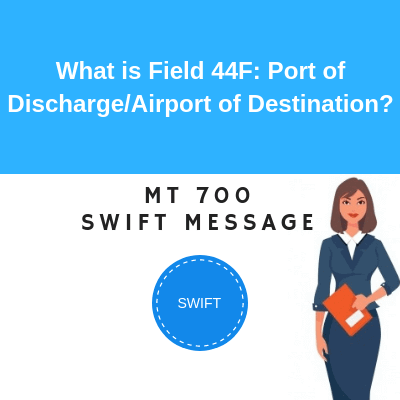 Field 44F: Port of Discharge/Airport of Destination