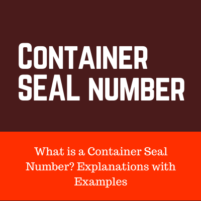 What is a Container Seal Number? Explanations with Examples