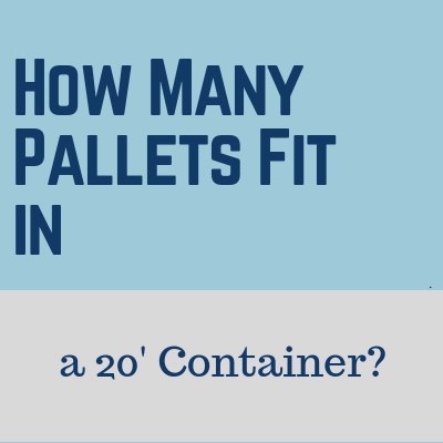 How Many Pallets Fit in a 20′ Container?