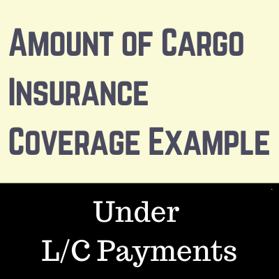 Amount of Cargo Insurance Coverage Example under an L/C Payment